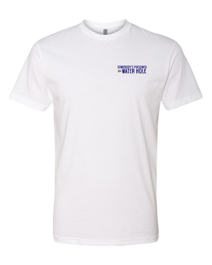 Poisoned the Water Hole - Next Level Tee
